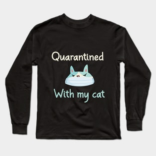 Quarantined With My Cat A Funny Quote with A Cute Cat Wearing A Mask Graphic illustration Long Sleeve T-Shirt